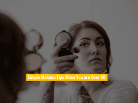 5 Simple Makeup Tips When You are Over 40