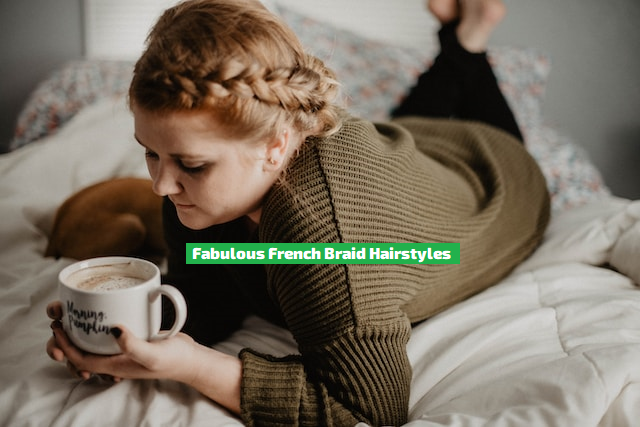 Fabulous French Braid Hairstyles